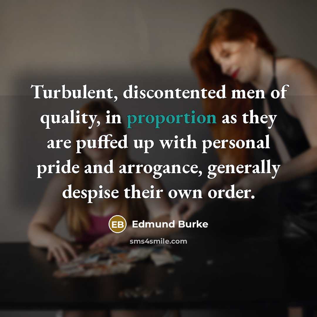 “Turbulent, discontented men of quality, in proportion as they are…” quote by Edmund Burke