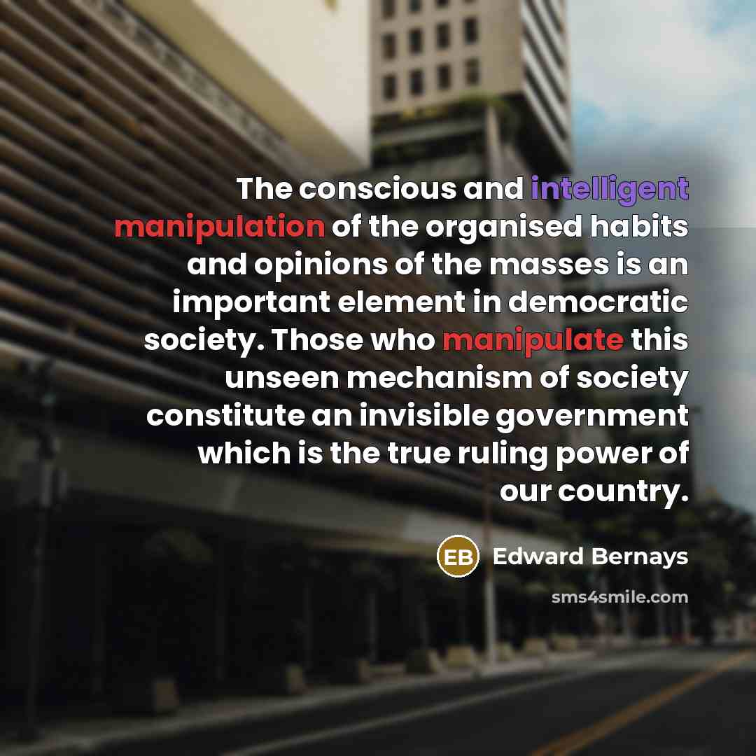 “The conscious and intelligent manipulation of the organised habits and…” quote by Edward Bernays