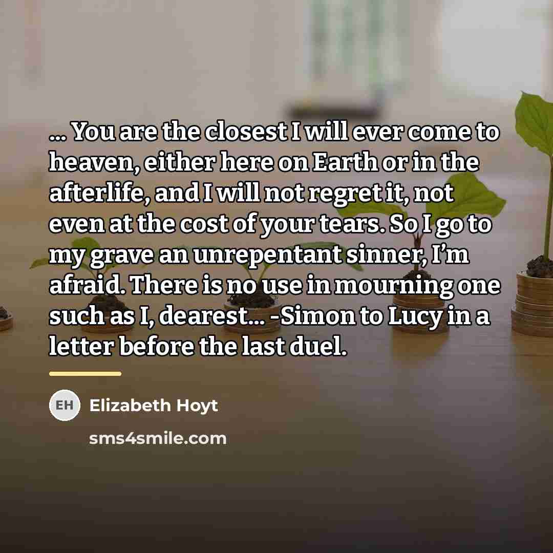 “... You are the closest I will ever come to…” quote by Elizabeth Hoyt