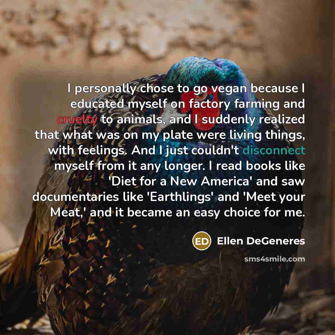 “I personally chose to go vegan because I educated myself…” quote by Ellen DeGeneres