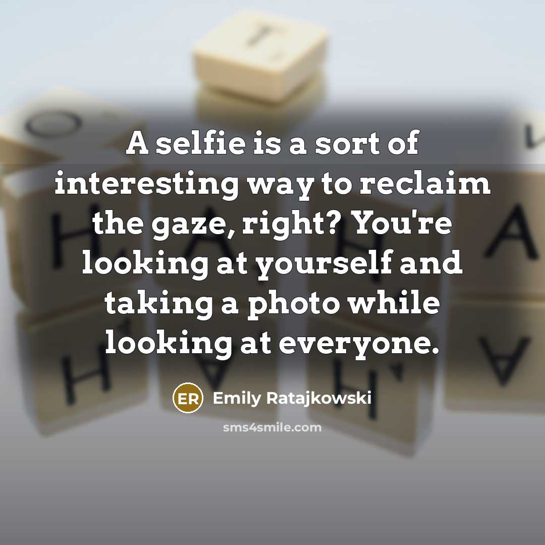 “A selfie is a sort of interesting way to reclaim…” quote by Emily Ratajkowski