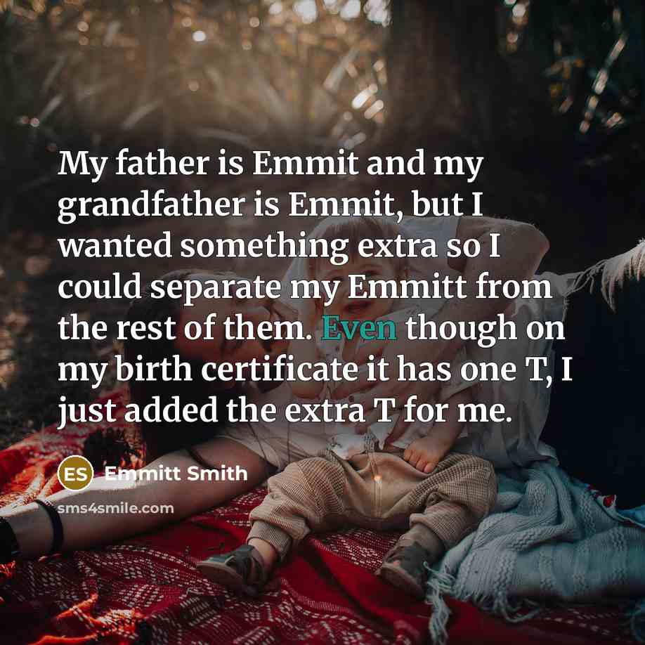 “My father is Emmit and my grandfather is Emmit, but…” quote by Emmitt Smith
