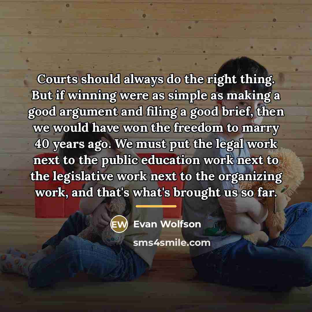“Courts should always do the right thing. But if winning…” quote by Evan Wolfson