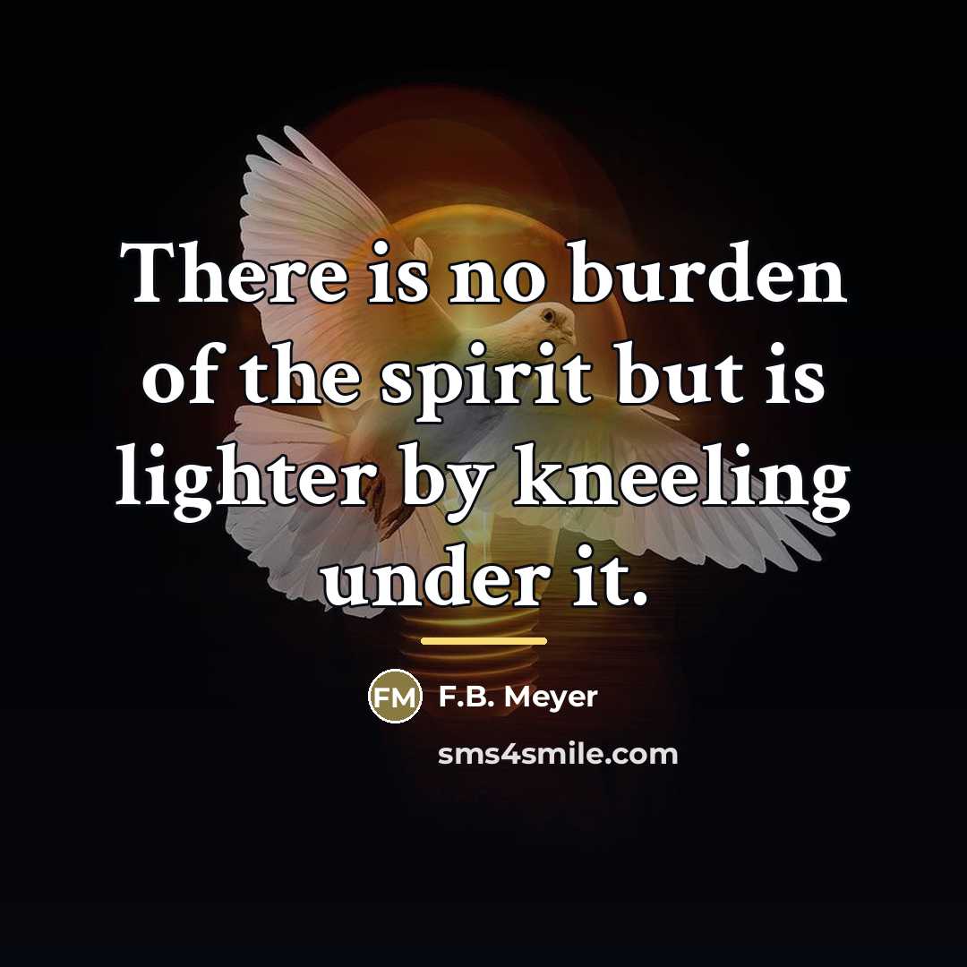 “There is no burden of the spirit but is lighter…” quote by F.B. Meyer