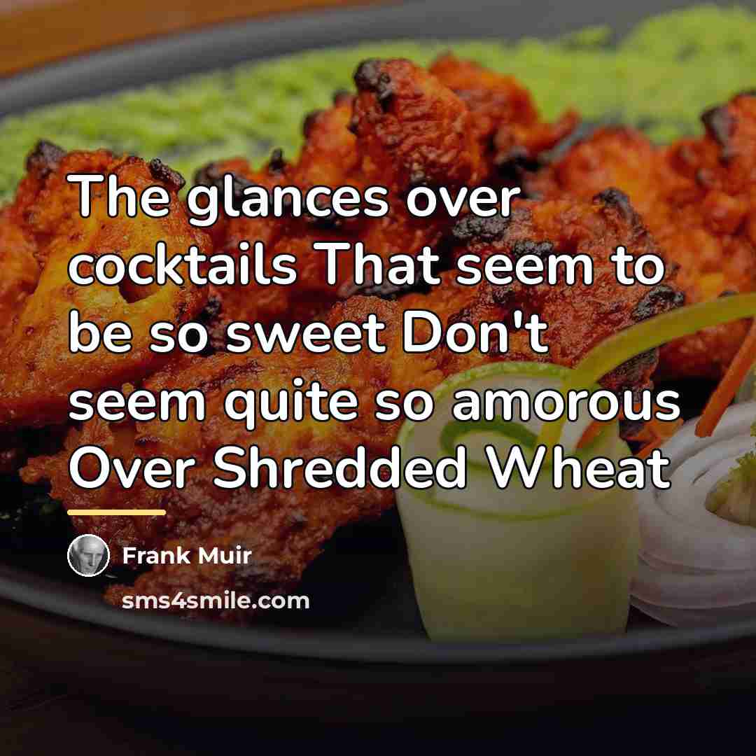 “The glances over cocktails That seem to be so sweet…” quote by Frank Muir