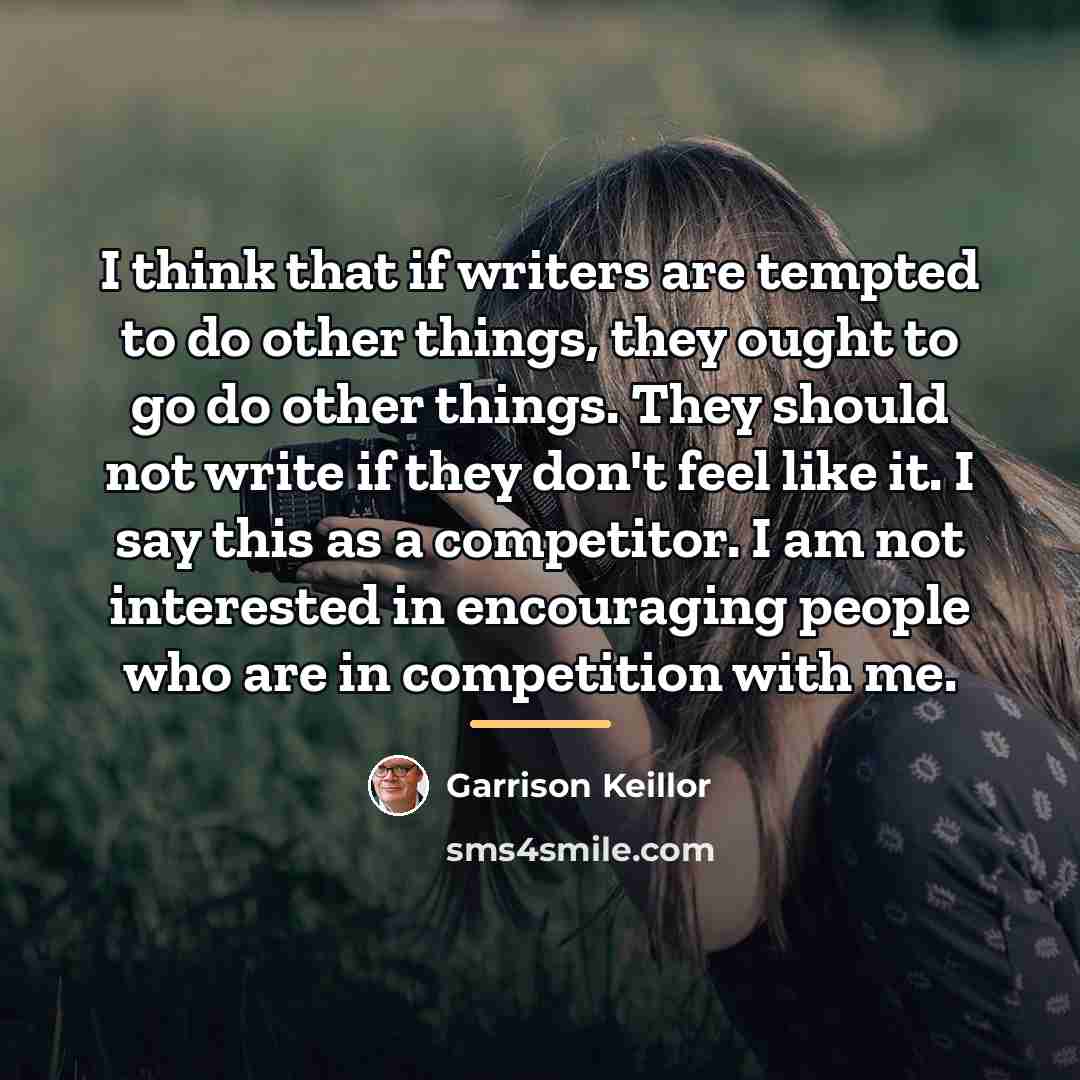 “I think that if writers are tempted to do other…” quote by Garrison Keillor