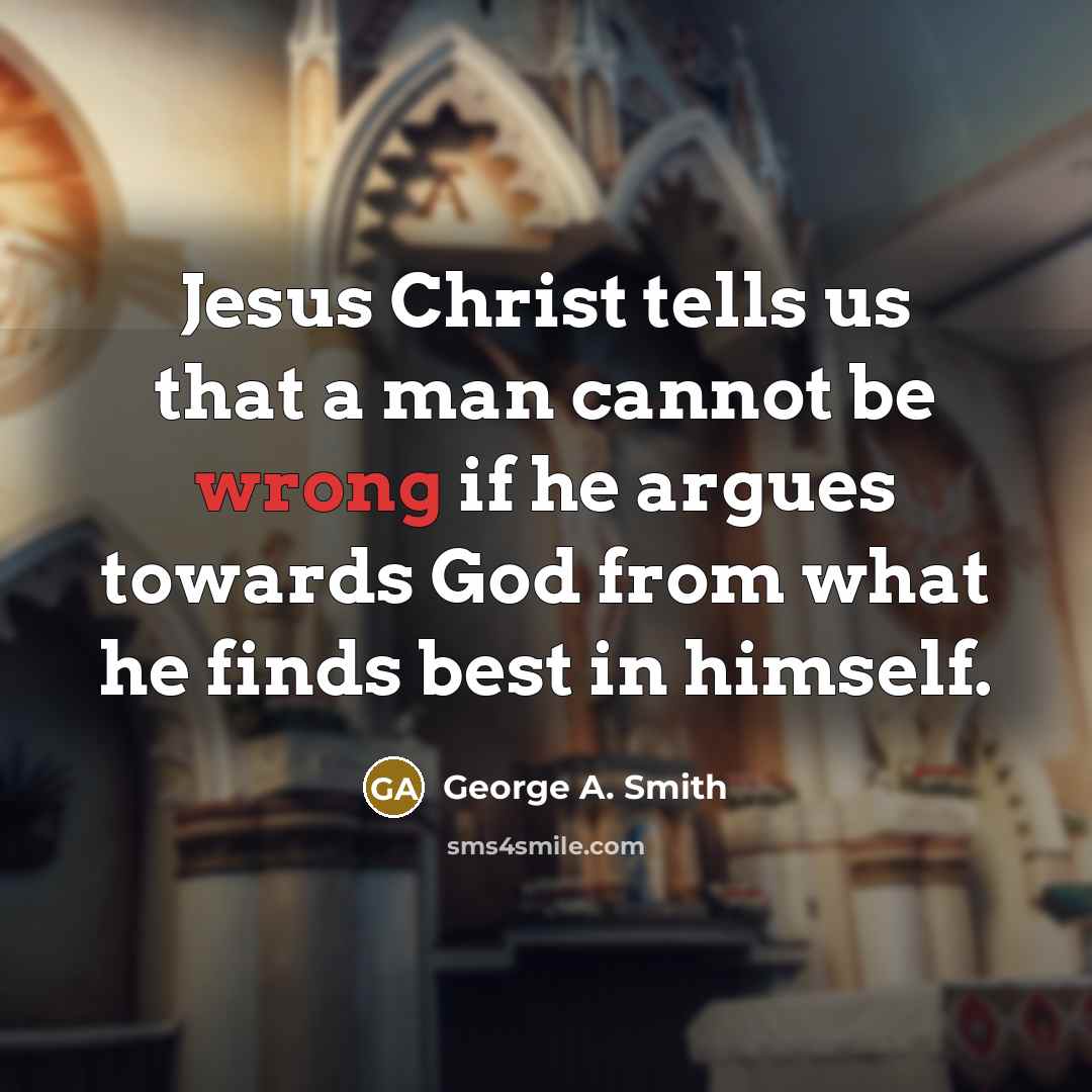 “Jesus Christ tells us that a man cannot be wrong…” quote by George A. Smith