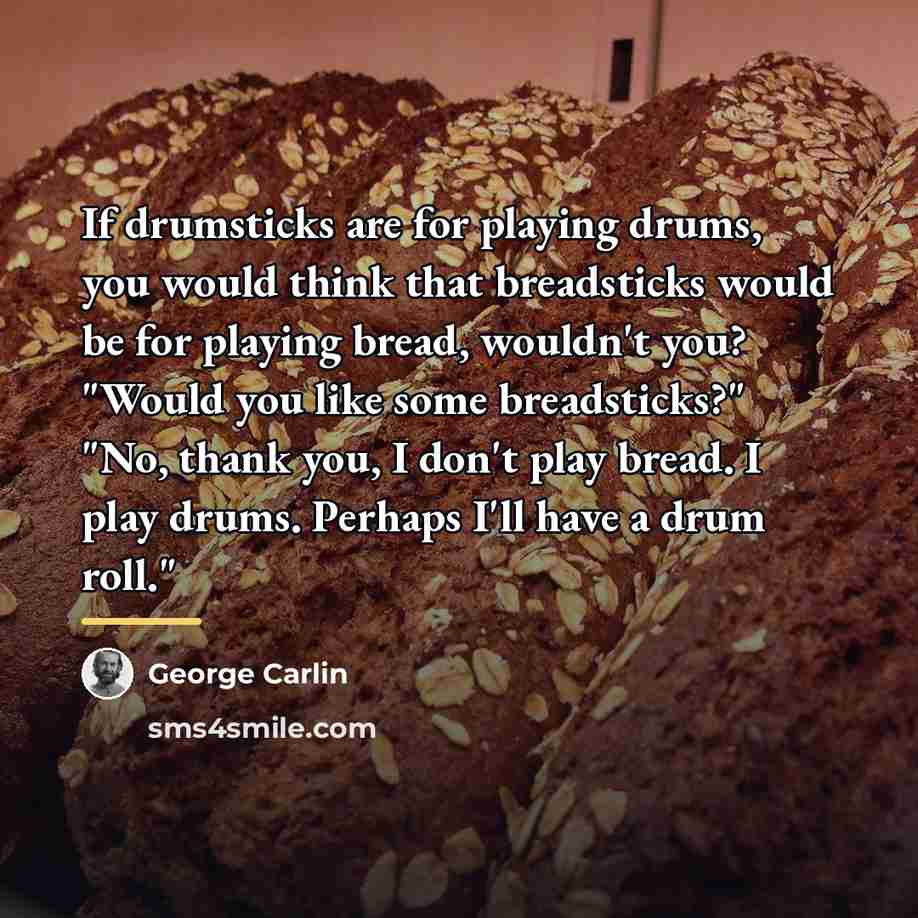 “If drumsticks are for playing drums, you would think that…” quote by George Carlin