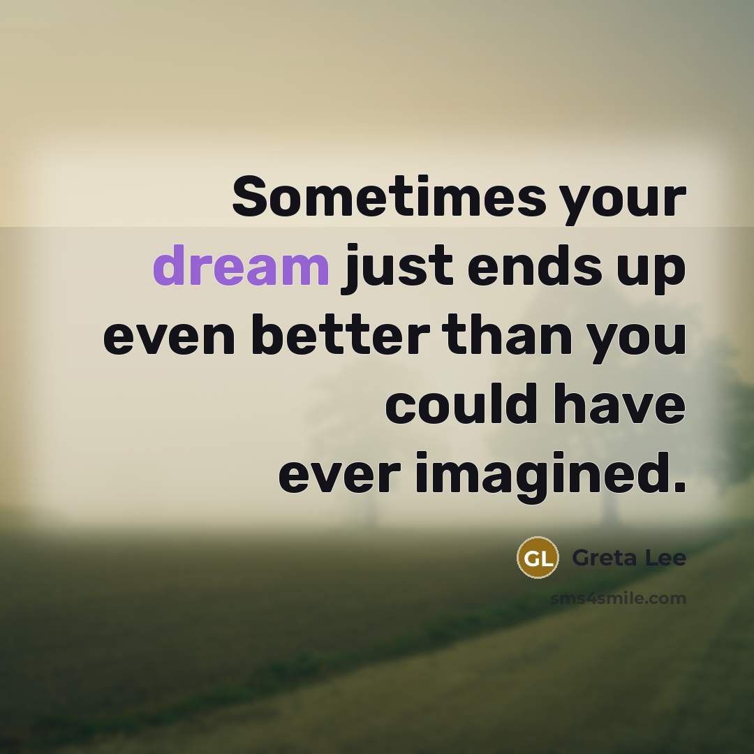 “Sometimes your dream just ends up even better than you…” quote by Greta Lee