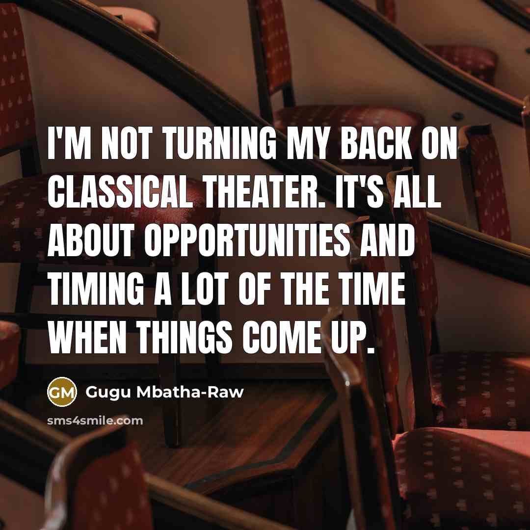 “I'm not turning my back on classical theater. It's all…” quote by Gugu Mbatha-Raw