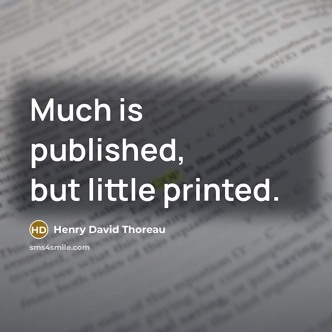 “Much is published, but little printed.…” quote by Henry David Thoreau