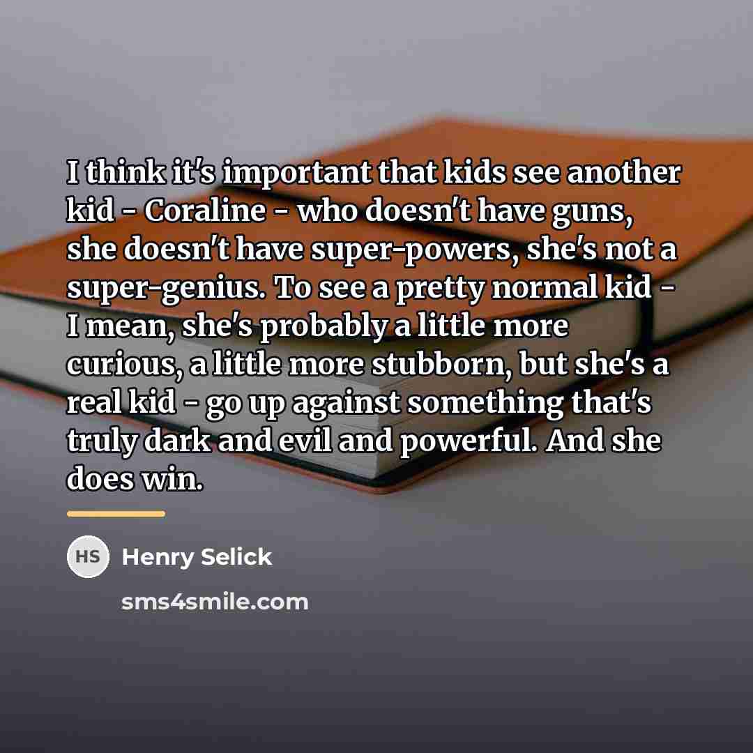“I think it's important that kids see another kid -…” quote by Henry Selick