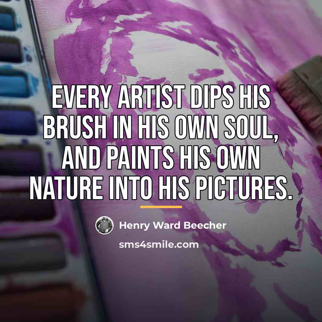 “Every artist dips his brush in his own soul, and…” quote by Henry Ward Beecher