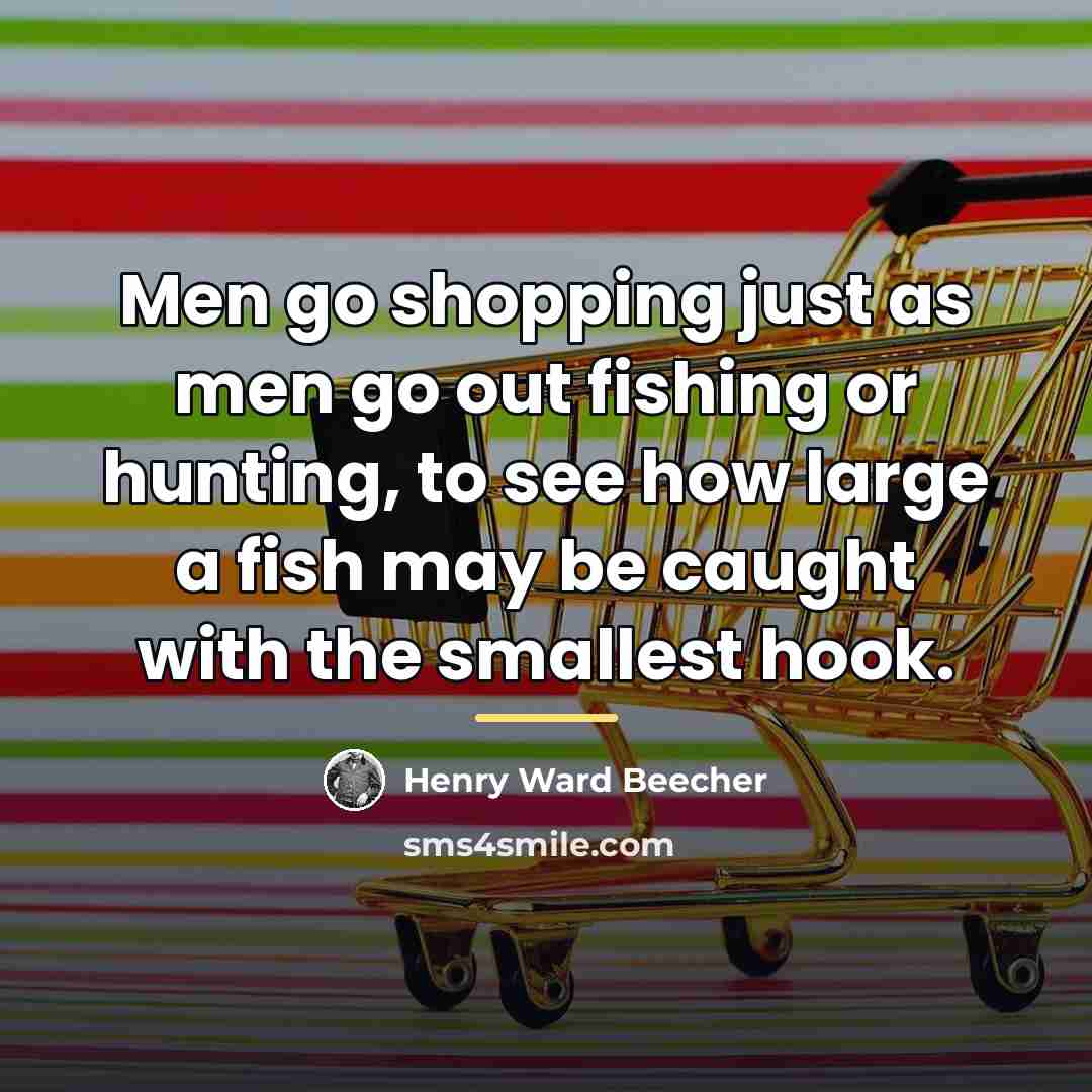 “Men go shopping just as men go out fishing or…” quote by Henry Ward Beecher