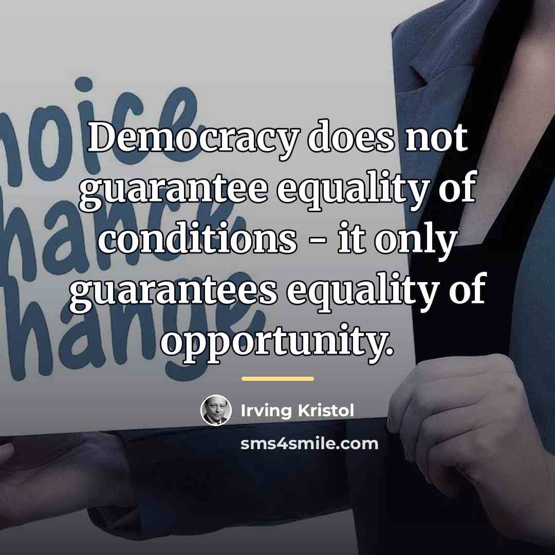 “Democracy does not guarantee equality of conditions - it only…” quote by Irving Kristol