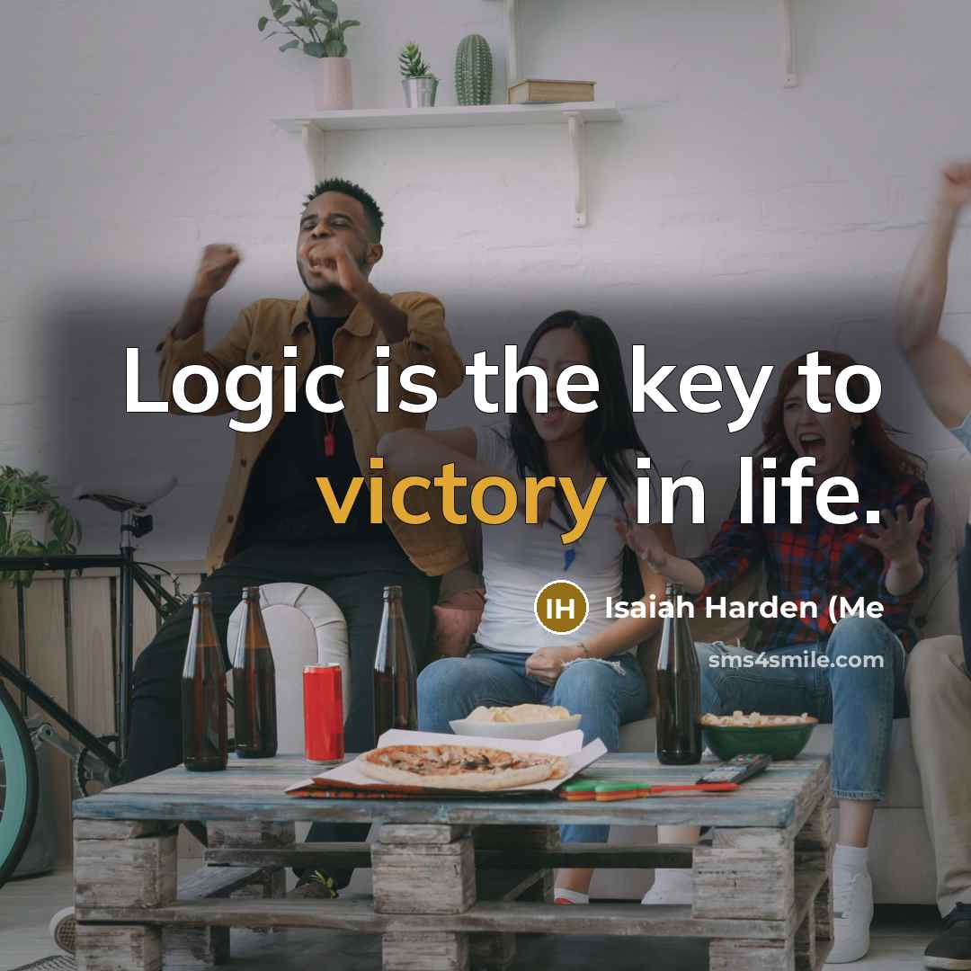 “Logic is the key to victory in life.…” quote by Isaiah Harden (Me