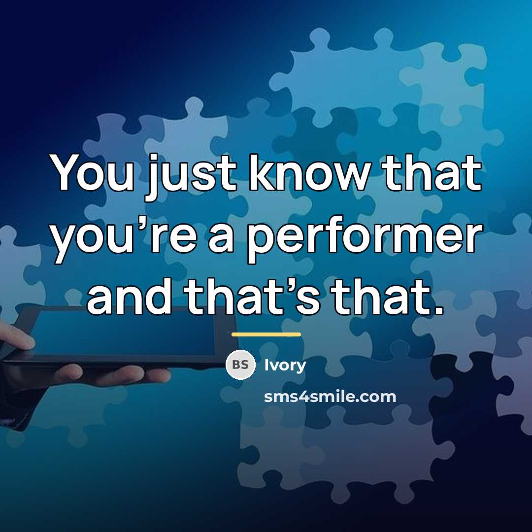 “You just know that you're a performer and that's that.…” quote by Ivory