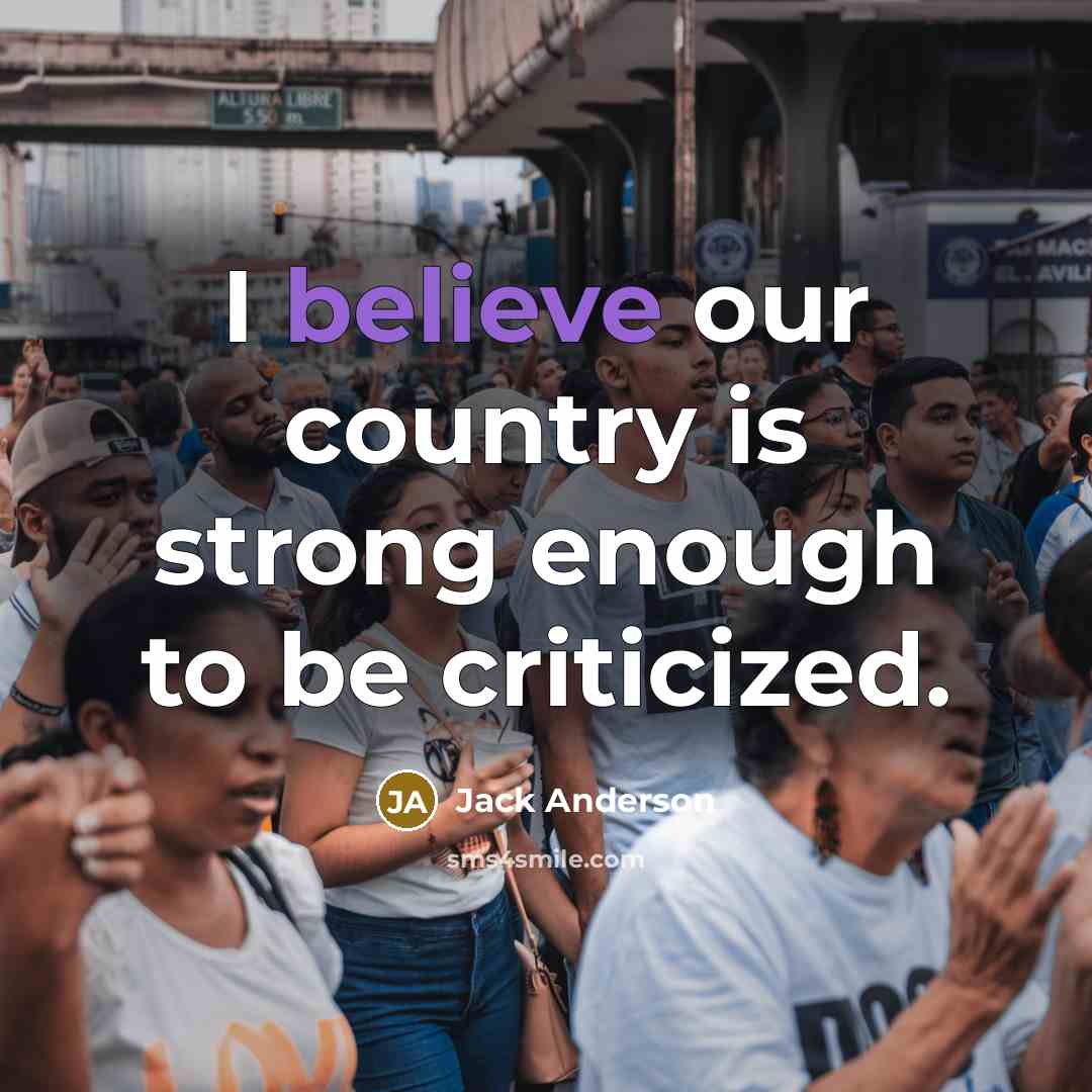 “I believe our country is strong enough to be criticized.…” quote by Jack Anderson