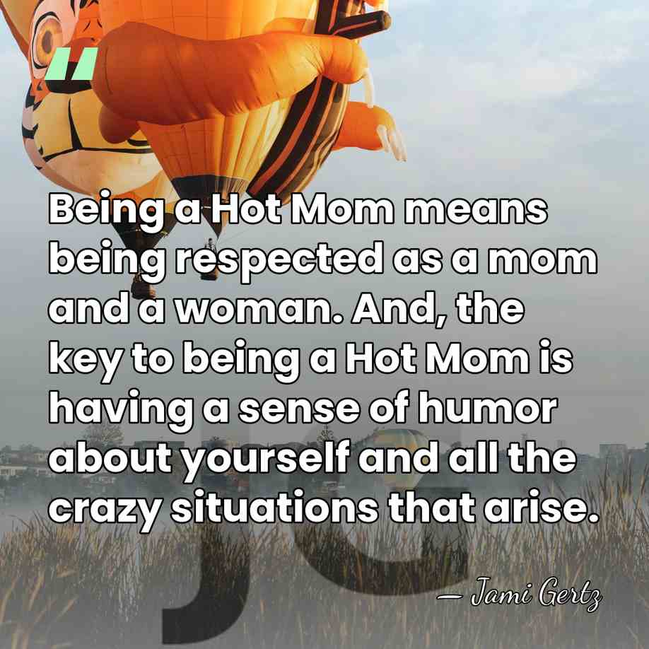 Being a Hot Mom means being respected as a mom and a&hellip; - Jami Gertz
