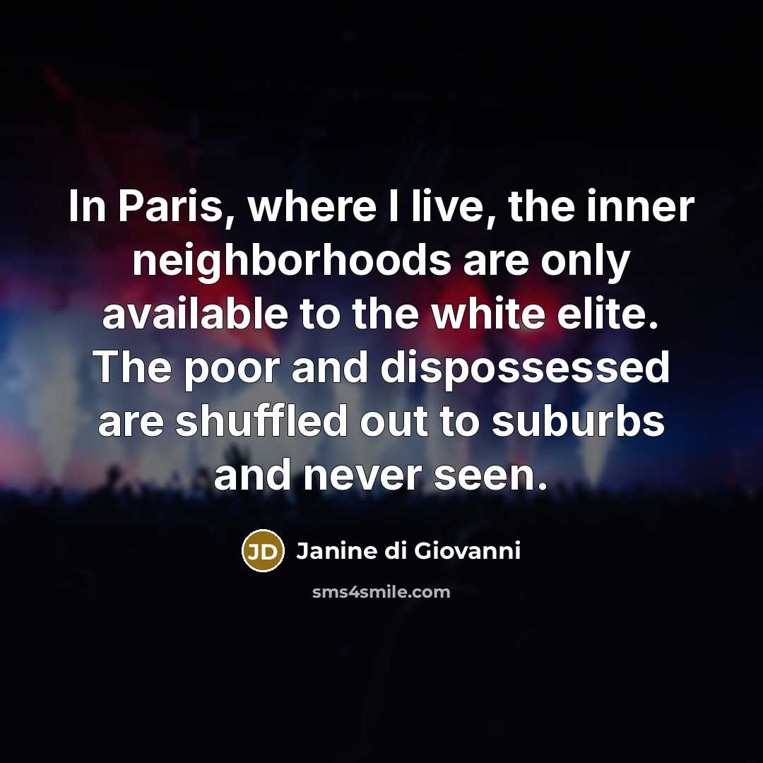 “In Paris, where I live, the inner neighborhoods are only…” quote by Janine di Giovanni