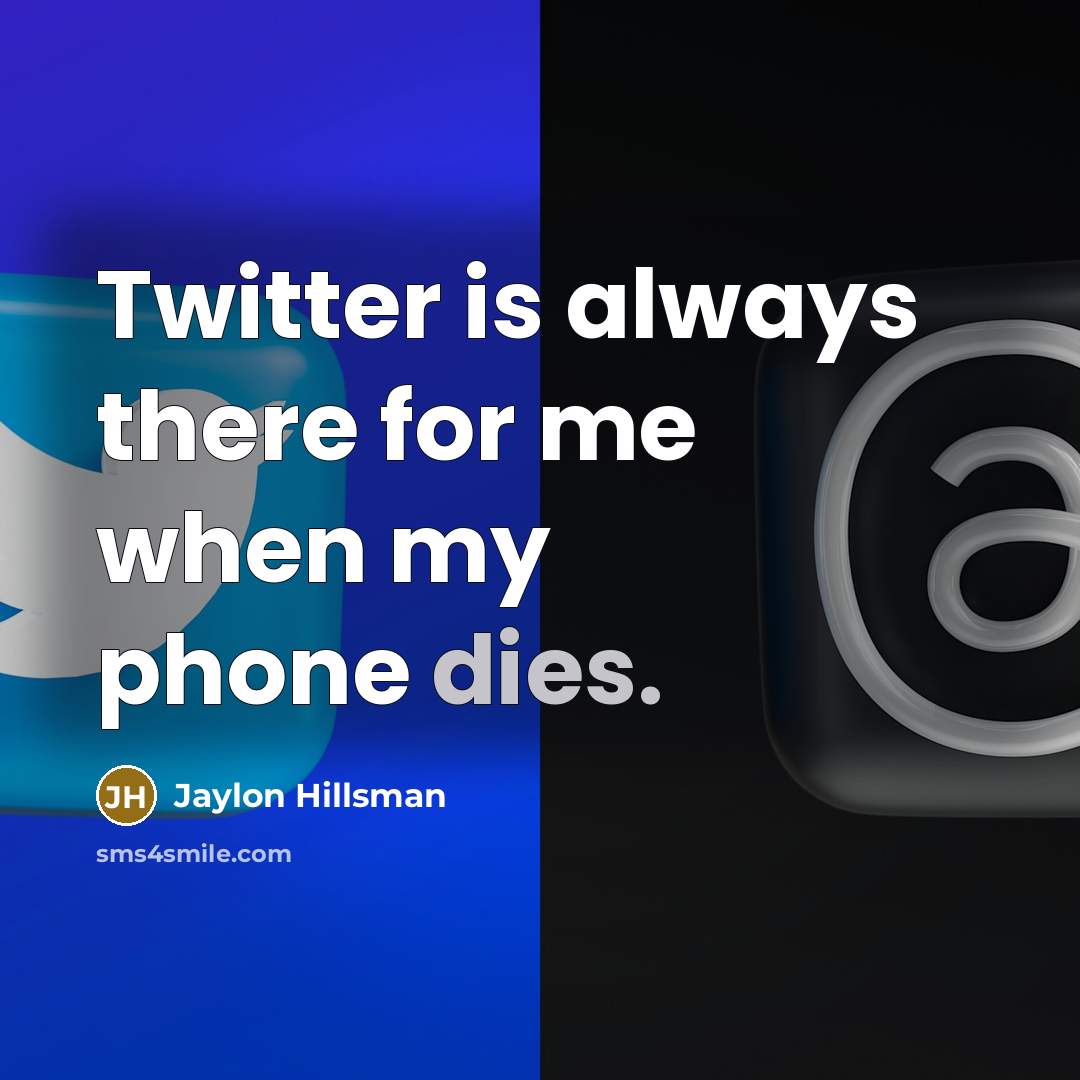 “Twitter is always there for me when my phone dies.” quote by Jaylon Hillsman