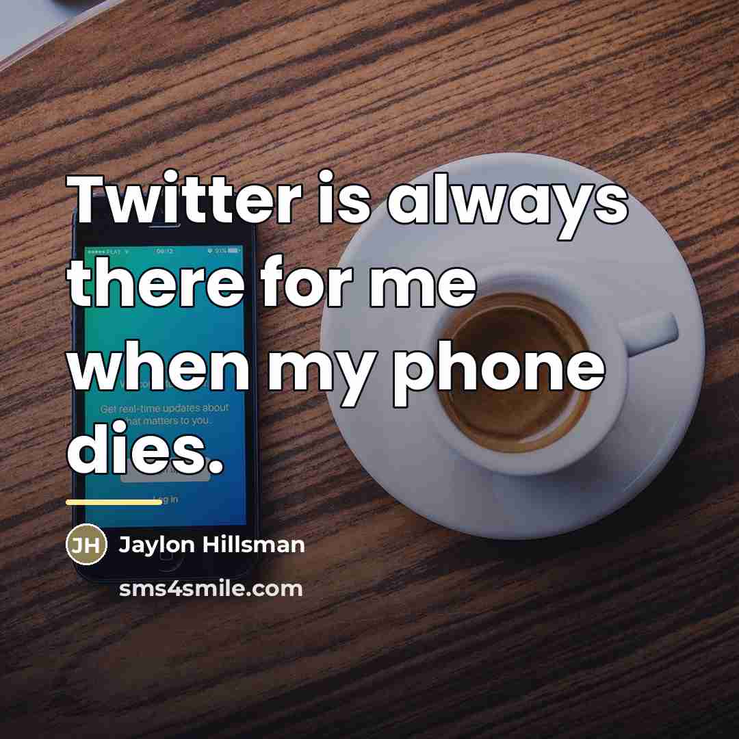 “Twitter is always there for me when my phone dies.…” quote by Jaylon Hillsman