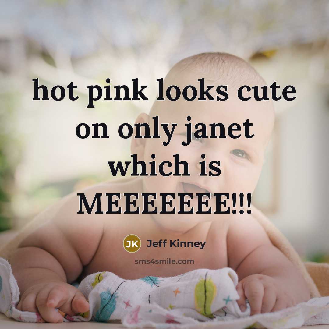 “hot pink looks cute on only janet which is MEEEEEEE!!!…” quote by Jeff Kinney