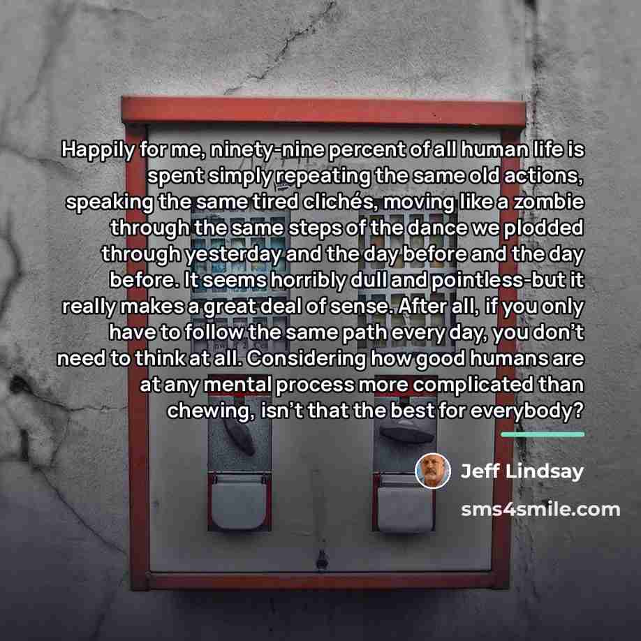 “Happily for me, ninety-nine percent of all human life is…” quote by Jeff Lindsay