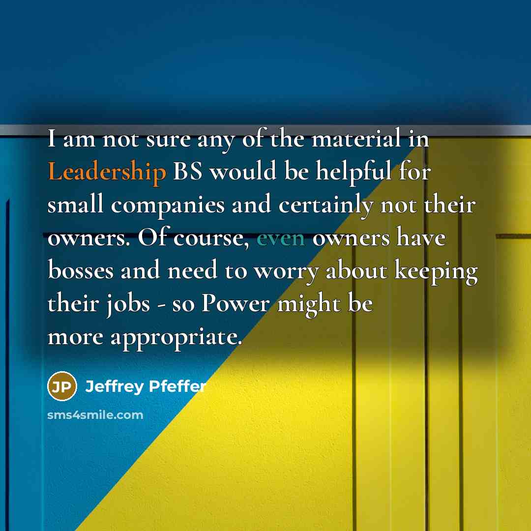 “I am not sure any of the material in Leadership…” quote by Jeffrey Pfeffer