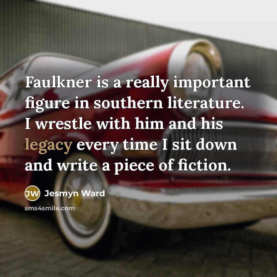 “Faulkner is a really important figure in southern literature. I…” quote by Jesmyn Ward