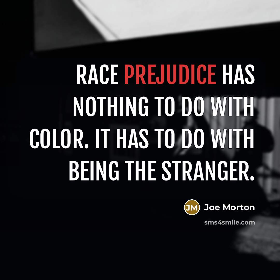 “Race prejudice has nothing to do with color. It has…” quote by Joe Morton