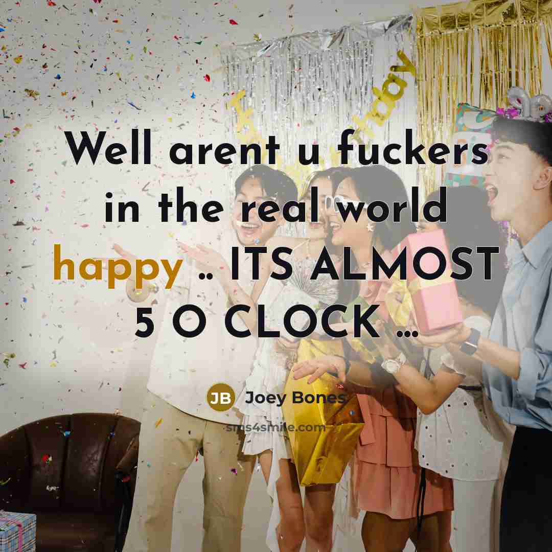 “Well arent u fuckers in the real world happy ..…” quote by Joey Bones