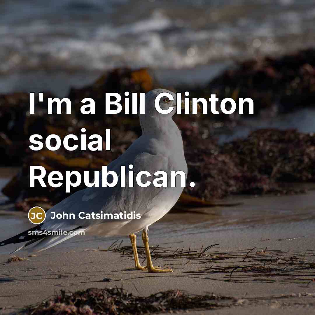 “I'm a Bill Clinton social Republican.…” quote by John Catsimatidis