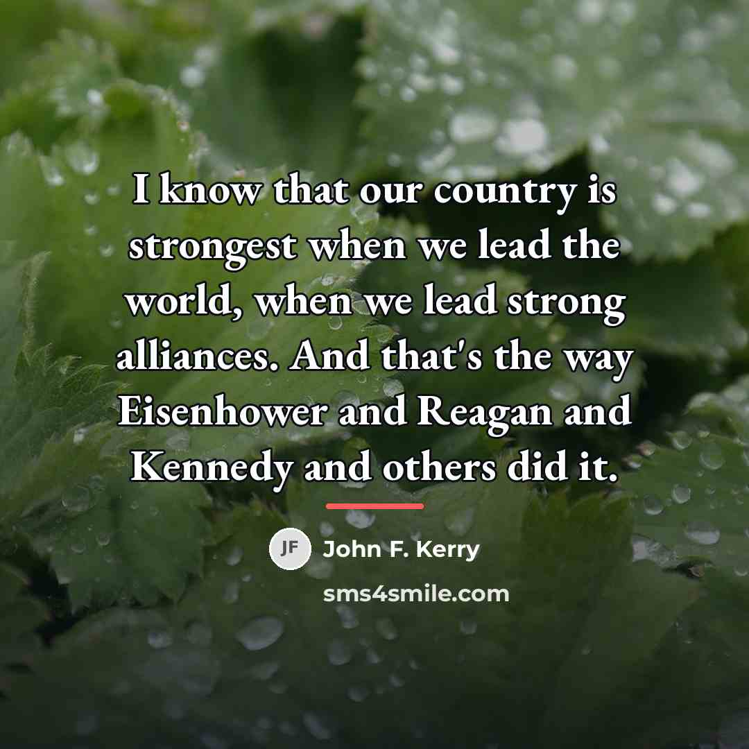 “I know that our country is strongest when we lead…” quote by John F. Kerry