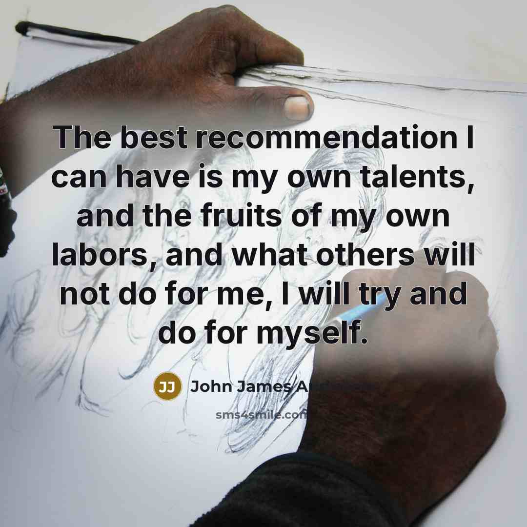 “The best recommendation I can have is my own talents,…” quote by John James Audubon