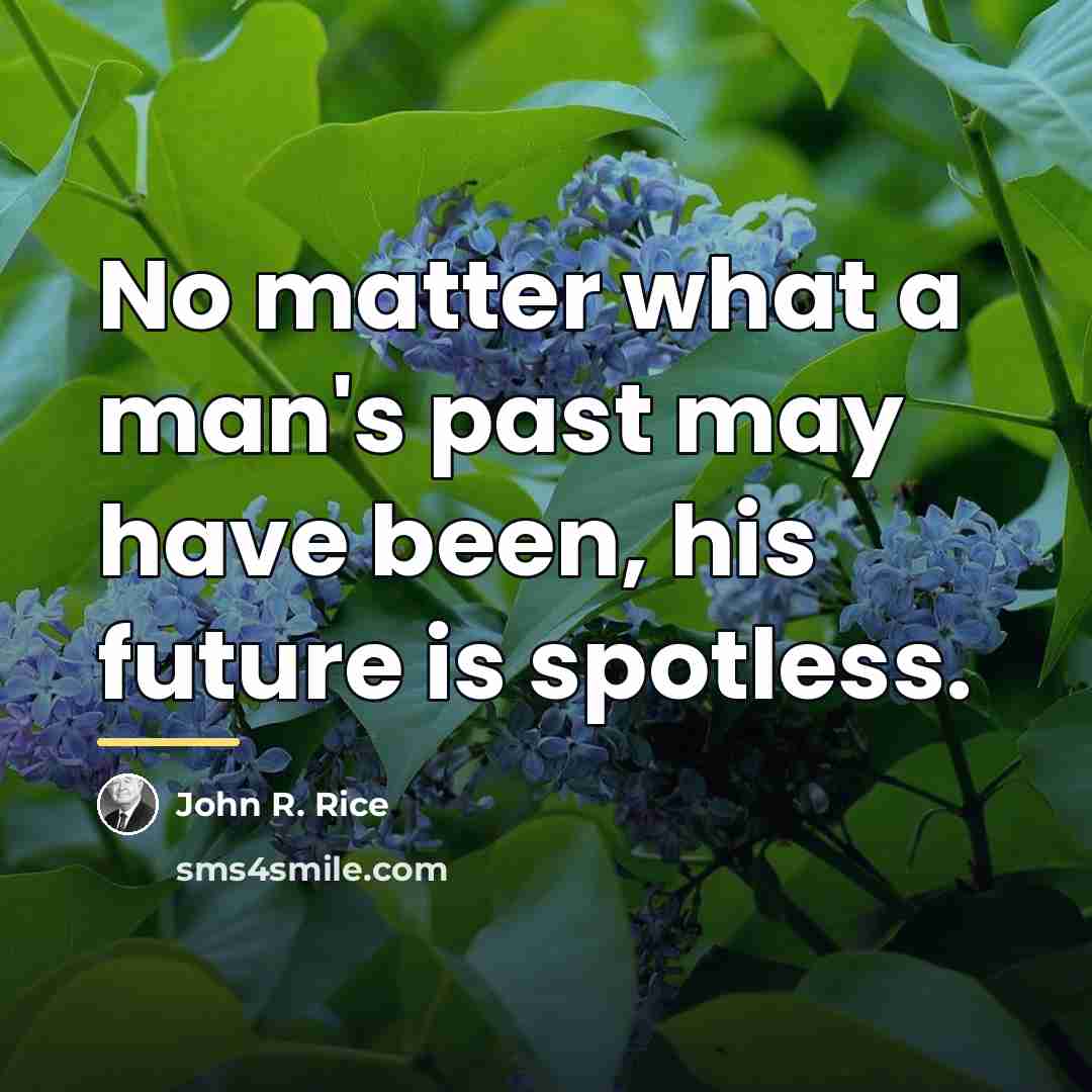 “No matter what a man's past may have been, his…” quote by John R. Rice