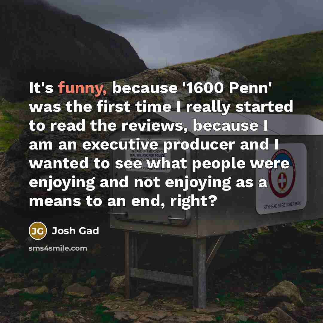 “It's funny, because '1600 Penn' was the first time I…” quote by Josh Gad