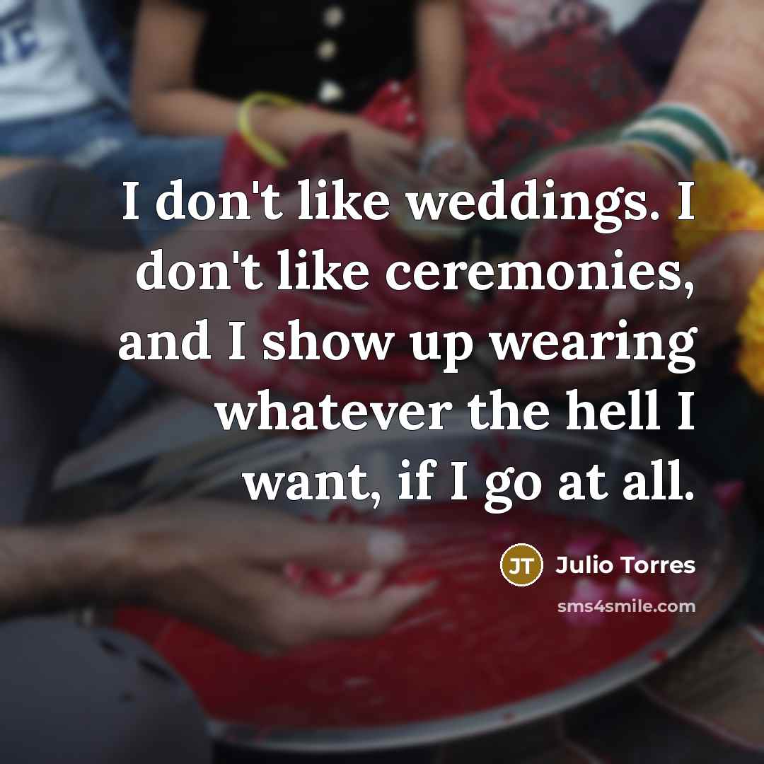 “I don't like weddings. I don't like ceremonies, and I…” quote by Julio Torres