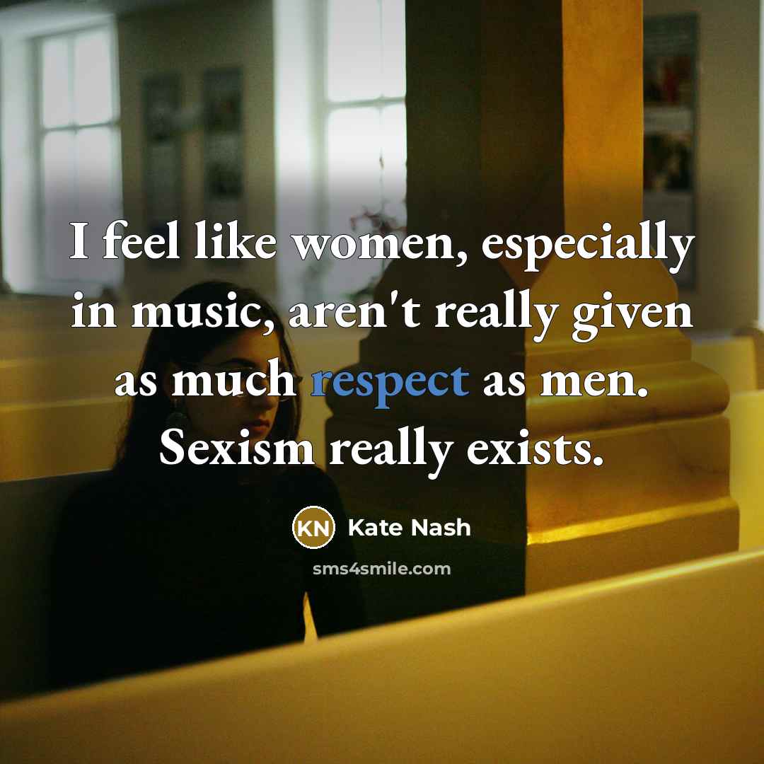 “I feel like women, especially in music, aren't really given…” quote by Kate Nash