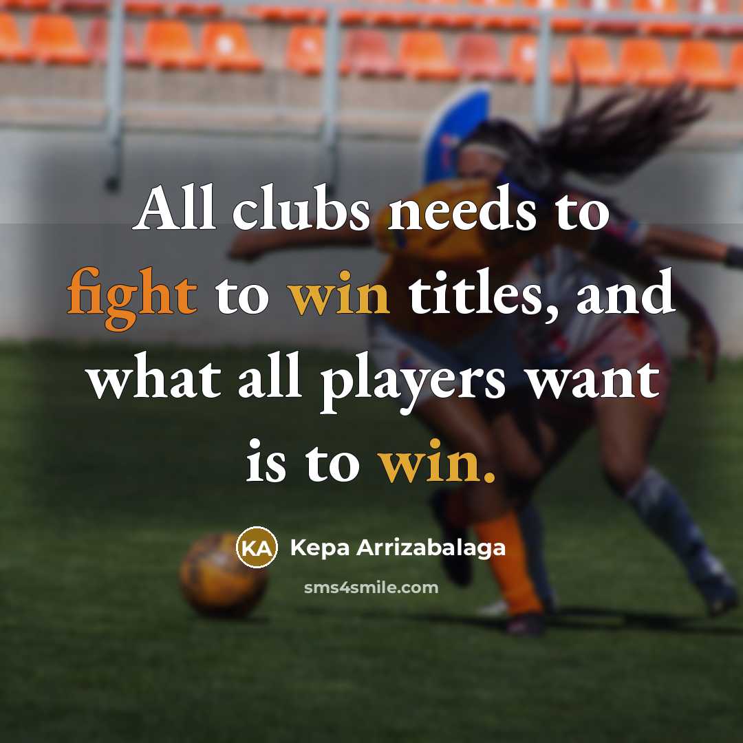 “All clubs needs to fight to win titles, and what…” quote by Kepa Arrizabalaga