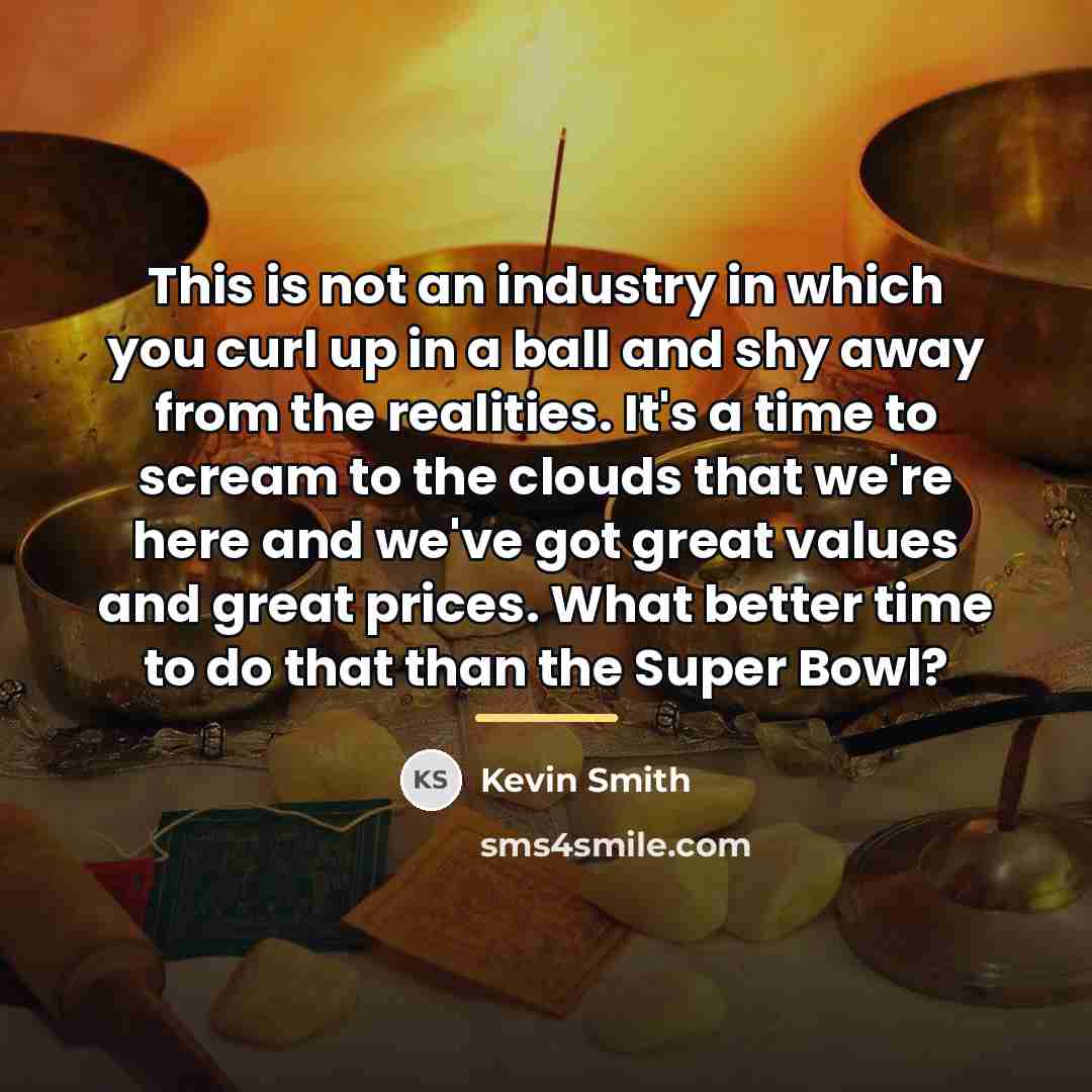 “This is not an industry in which you curl up…” quote by Kevin Smith
