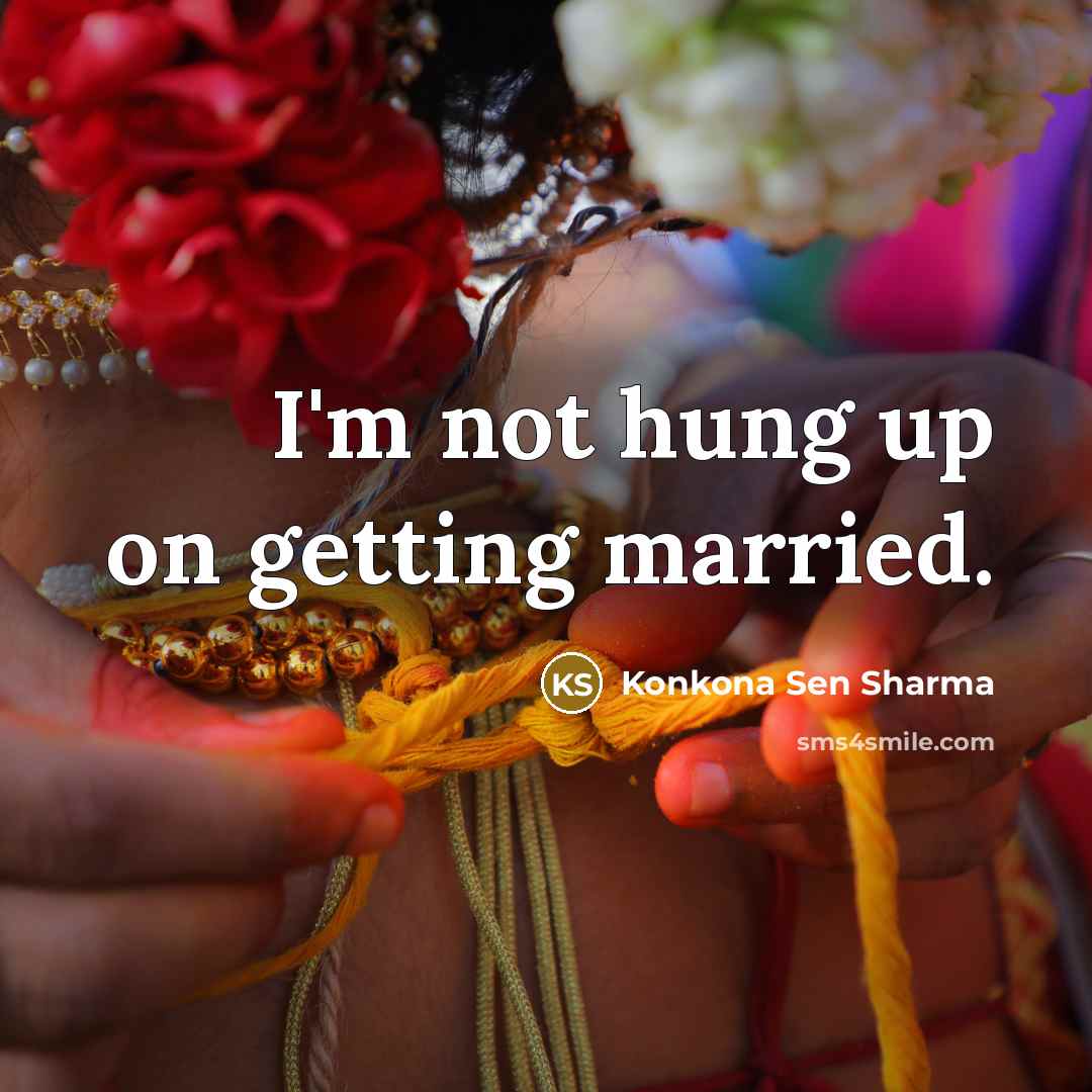 “I'm not hung up on getting married.…” quote by Konkona Sen Sharma