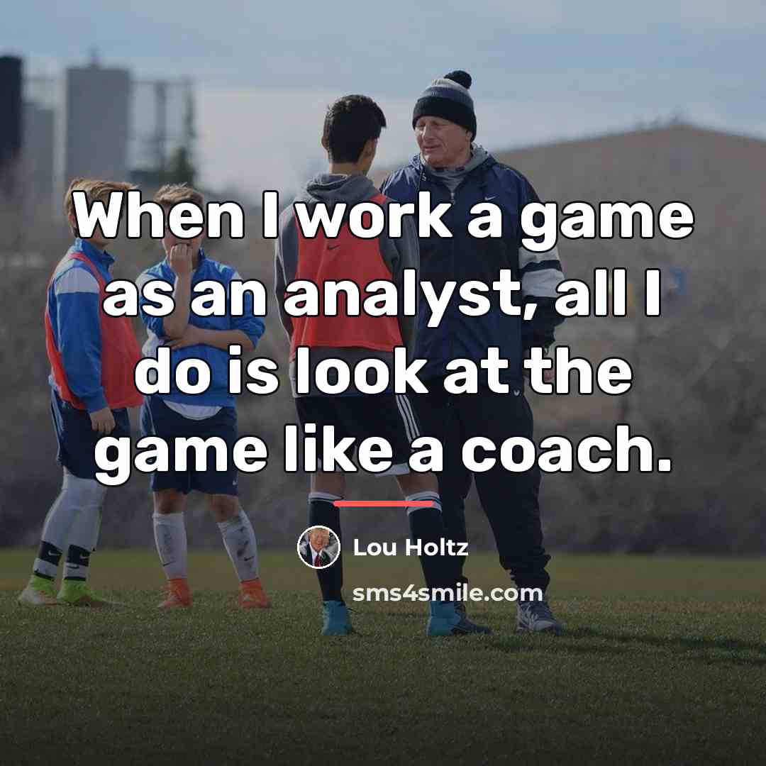 “When I work a game as an analyst, all I…” quote by Lou Holtz