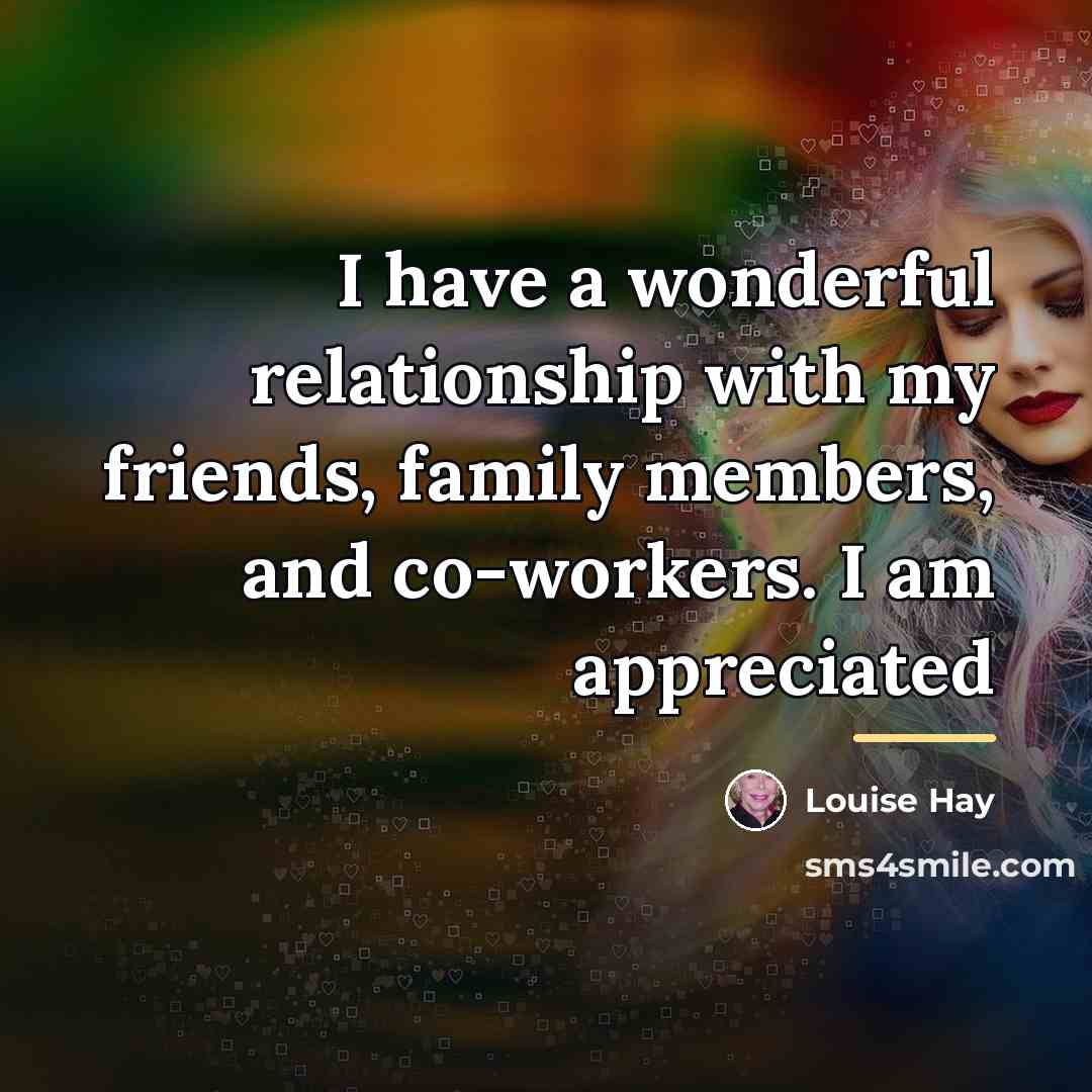 “I have a wonderful relationship with my friends, family members,…” quote by Louise Hay
