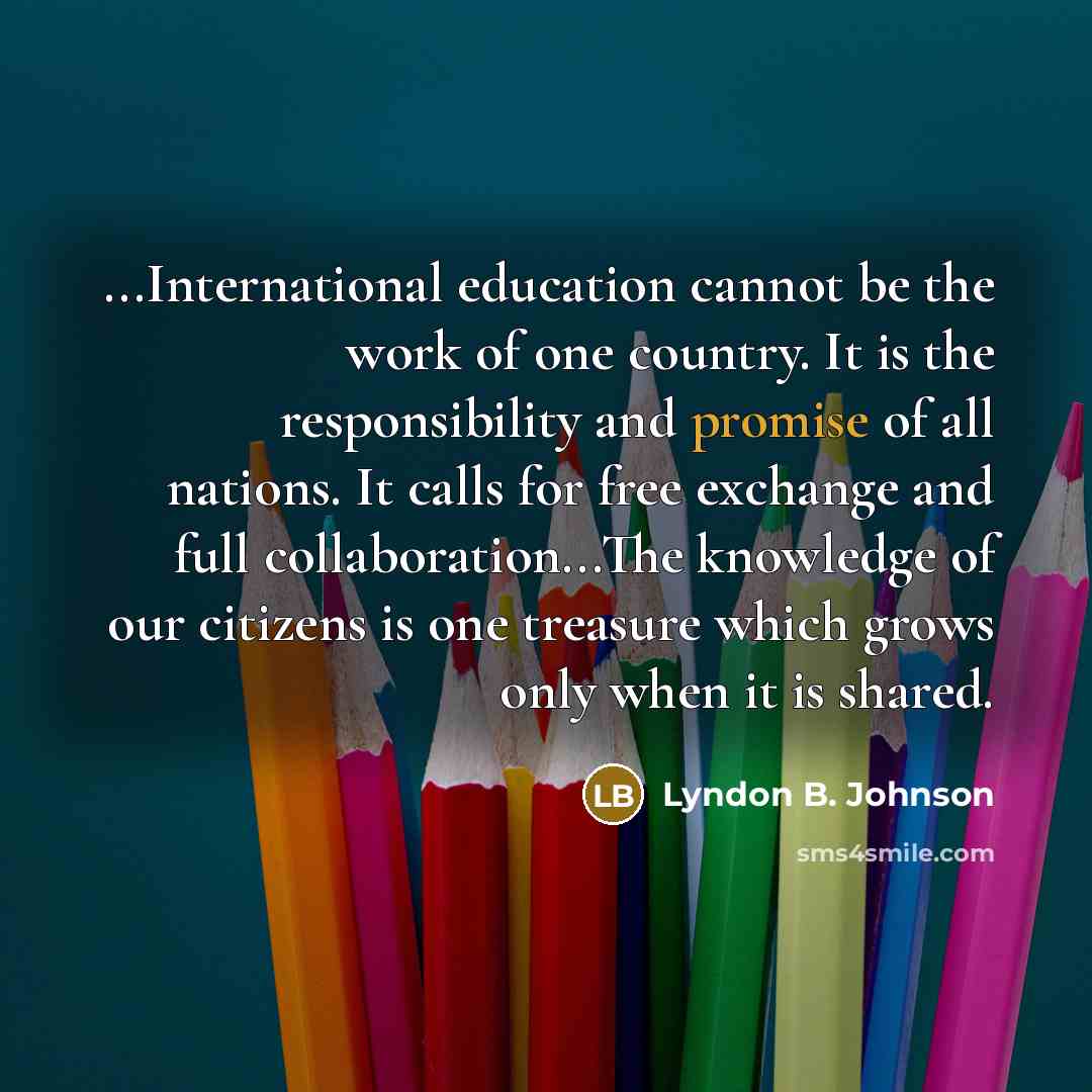 “...International education cannot be the work of one country. It…” quote by Lyndon B. Johnson