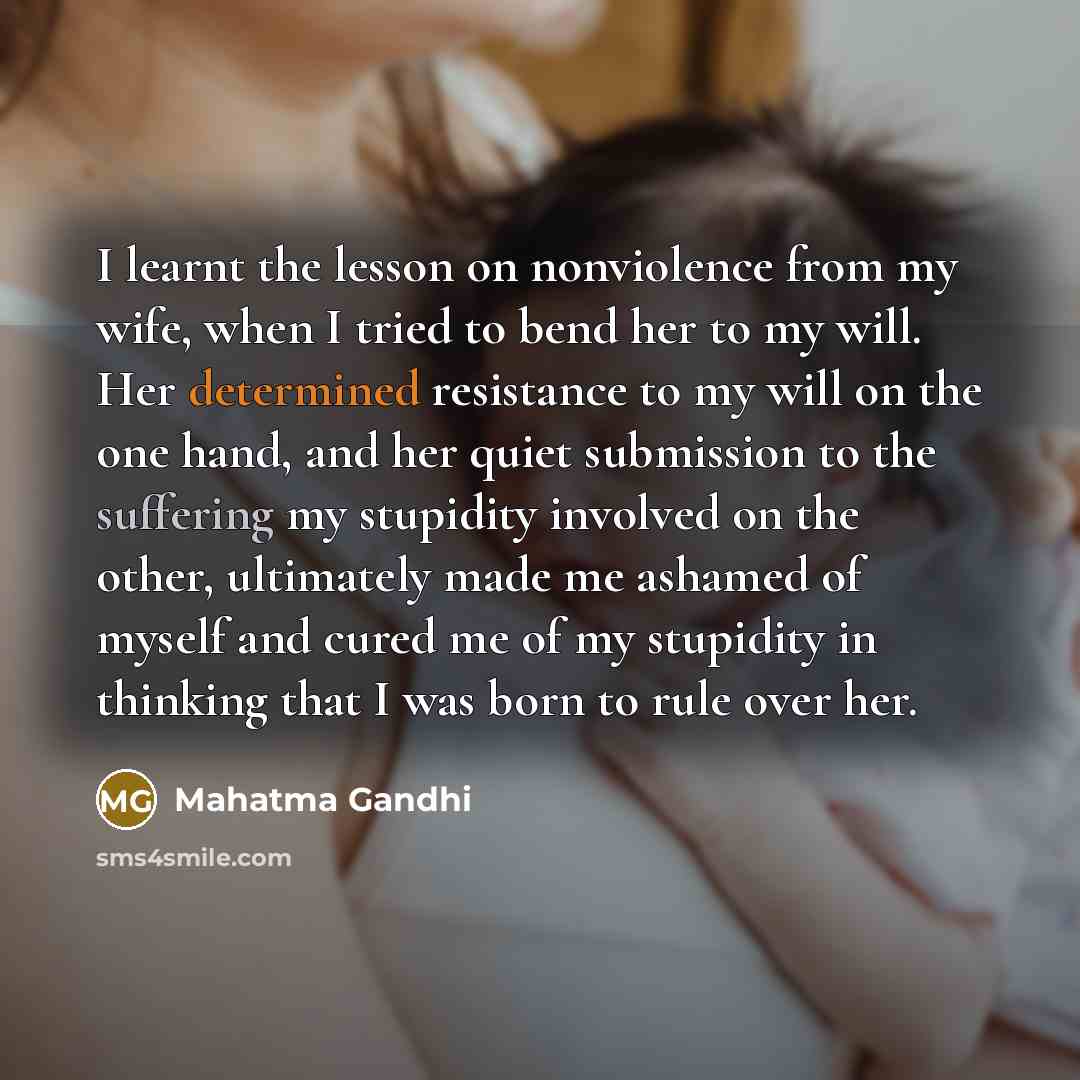 “I learnt the lesson on nonviolence from my wife, when…” quote by Mahatma Gandhi