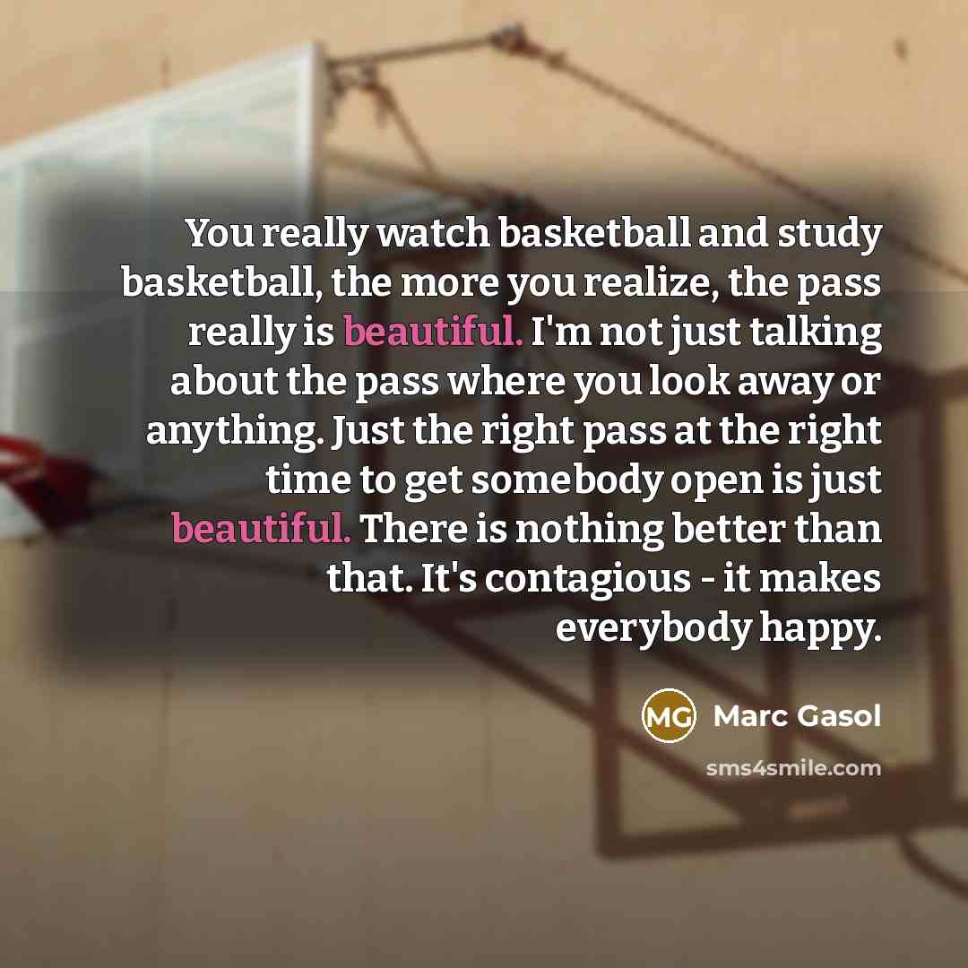 “You really watch basketball and study basketball, the more you…” quote by Marc Gasol