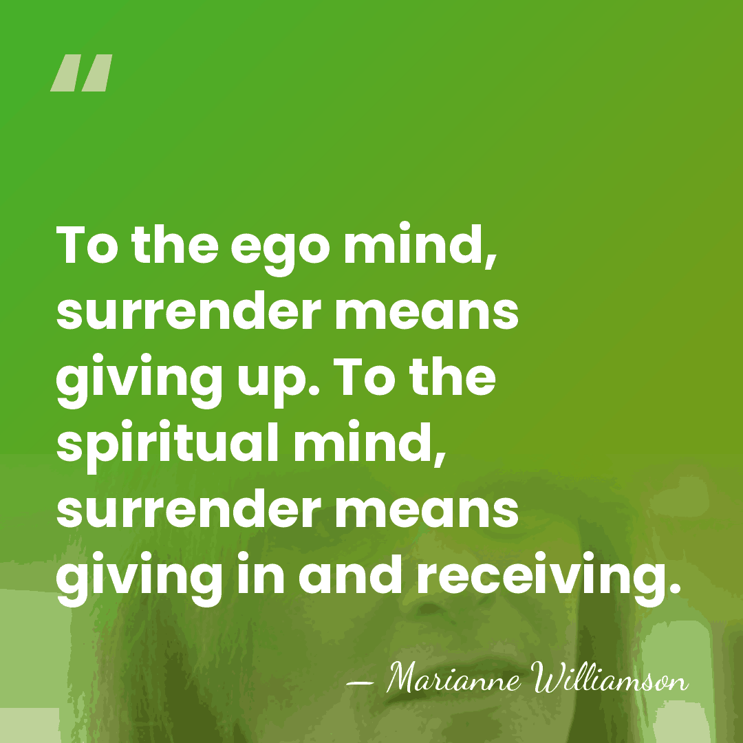 To the ego mind, surrender means giving up. To the spiritual mind,&hellip; - Marianne Williamson