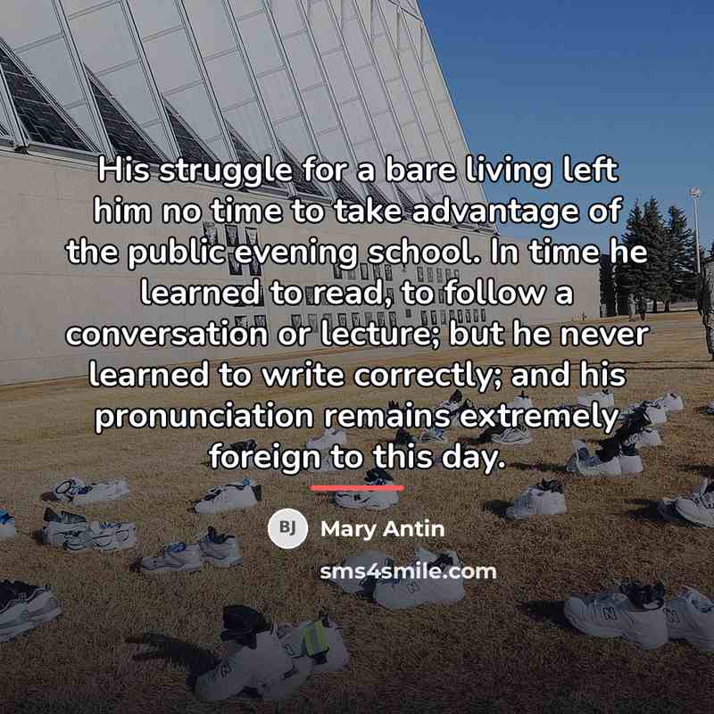 “His struggle for a bare living left him no time…” quote by Mary Antin