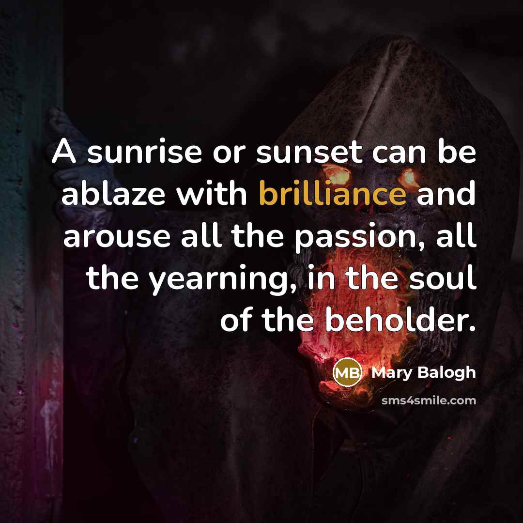 “A sunrise or sunset can be ablaze with brilliance and…” quote by Mary Balogh
